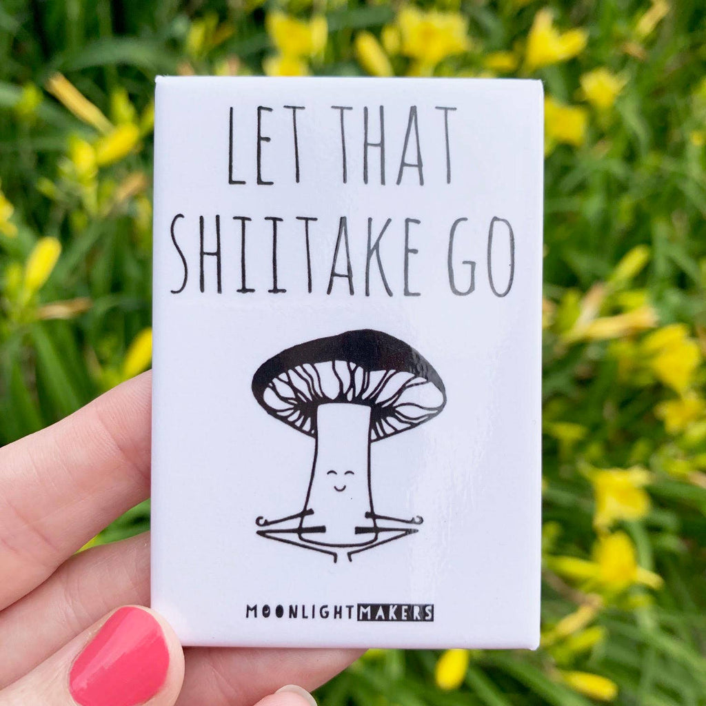 Let That Shiitake Go - Funny Mushroom Magnets - CLOSEOUT