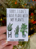 Sorry I Have Plans With My Plants - Funny Magnets - CLOSEOUT